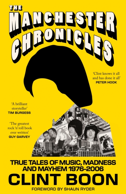 The Manchester Chronicles: True Tales of Music, Madness and Mayhem 1976–2006