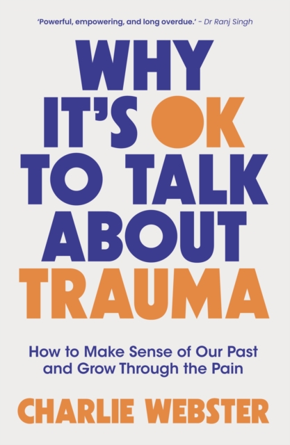 Why It's OK to Talk About Trauma: How to Make Sense of the Past and Grow Through the Pain
