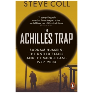 The Achilles Trap: Saddam Hussein, the United States and the Middle East, 1979-2003