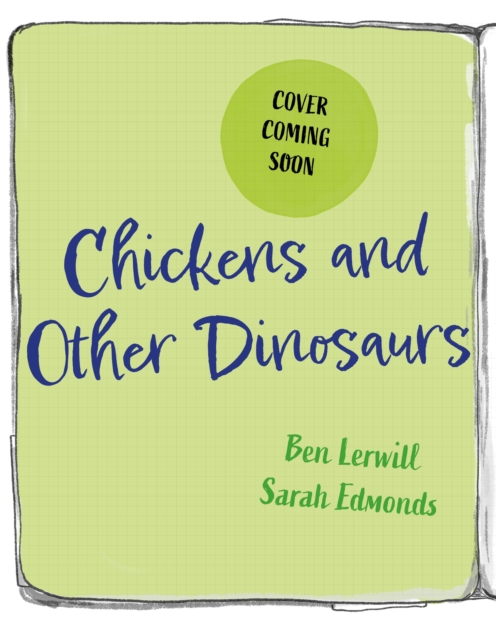 Chickens and Other Dinosaurs: How Dinosaurs Became the Birds We Know Today