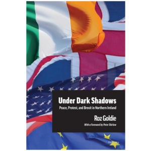 Under Dark Shadows: Peace, Protest, and Brexit in Northern Ireland