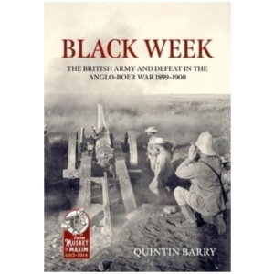 Black Week: The British Army and Defeat in the Anglo-Boer War 1899-1900