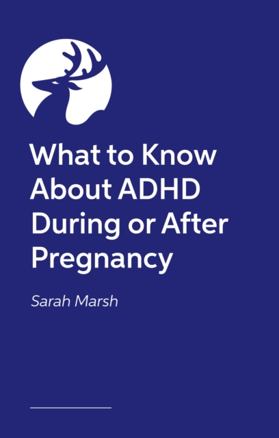 Mum, Interrupted: The ADHD Woman’s Guide to Pregnancy, Birth and Beyond