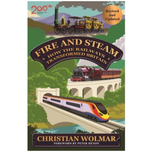 Fire and Steam: How the Railways Transformed Britain
