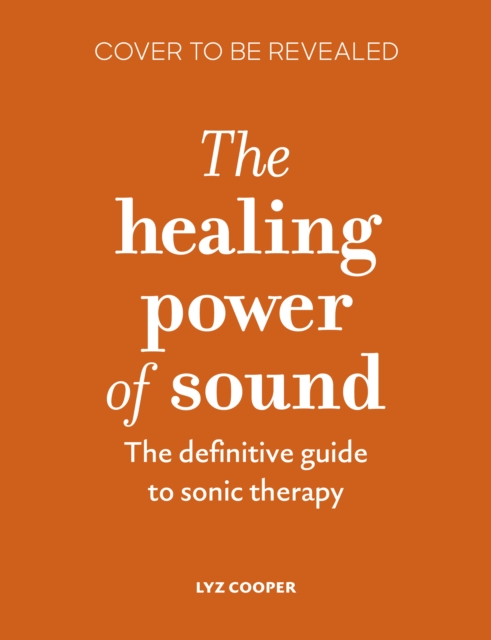 The Healing Power of Sound: The fundamental therapeutic guide