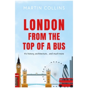 London from the Top of a Bus: Its history, architecture … and much more