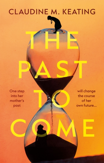 The Past to Come: One step into her mother’s past will change the course of her own future.