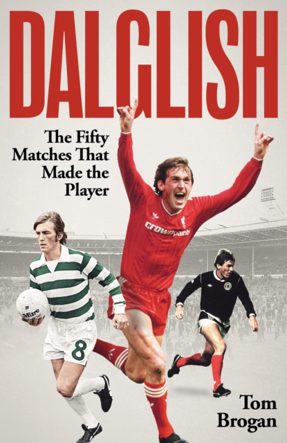 Dalglish: The Fifty Matches that Made the Player