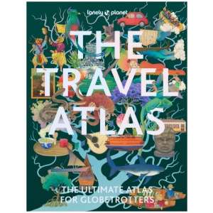 Lonely Planet The Travel Atlas: 205 Comprehensive Maps for Every Country on Earth | Itineraries from 2 Days to 2 Weeks | Trip Planning Tools & Recommended Activities