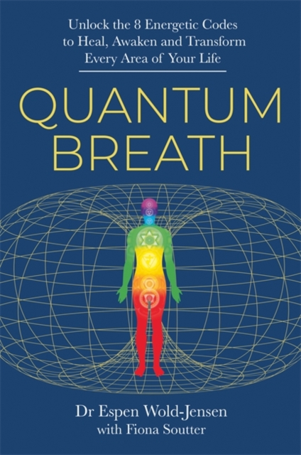 Quantum Breath: Unlock the 8 Energetic Codes to Heal, Awaken and Transform Every Area of Your Life