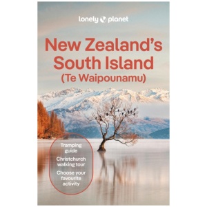 Lonely Planet New Zealand's South Island: Plan the Trip of a Lifetime | Detailed Itineraries & Maps | Insider Tips | Covers Christchurch & Canterbury, Marlborough and more