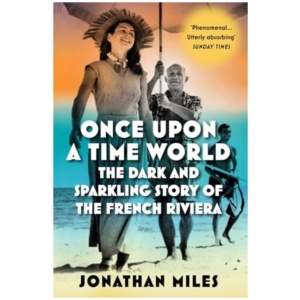 Once Upon a Time World: The Dark and Sparkling Story of the French Riviera