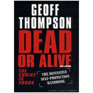 Dead or Alive: The Choice is Yours - The Definitive Self-protection Handbook