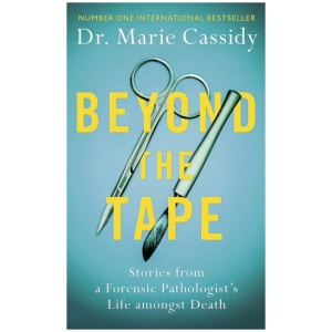 Beyond the Tape: Stories from a Forensic Pathologist’s Life Amongst Death, the No.1 International Bestseller