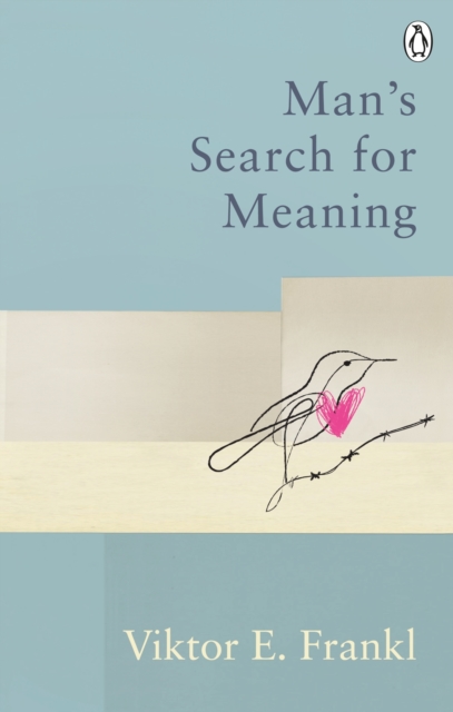 Man's Search For Meaning: The classic tribute to hope from the Holocaust