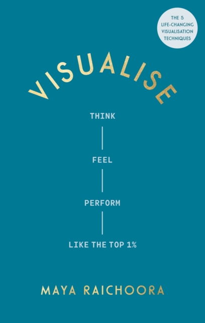 Visualise: Think, Feel, Perform Like the Top 1%