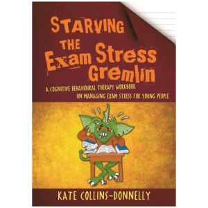 Starving the Exam Stress Gremlin: A Cognitive Behavioural Therapy Workbook on Managing Exam Stress for Young People