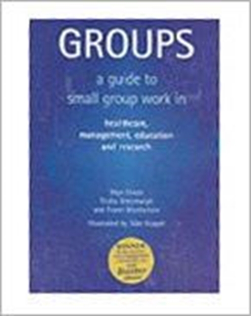 Groups: A Guide to Small Group Work in Healthcare, Management, Education and Research