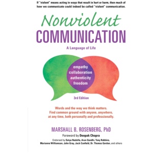 Nonviolent Communication: A Language of Life: Life-Changing Tools for Healthy Relationships