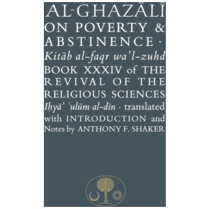 Al-Ghazali on Poverty and Abstinence: Book XXXIV of the Revival of the Religious Sciences