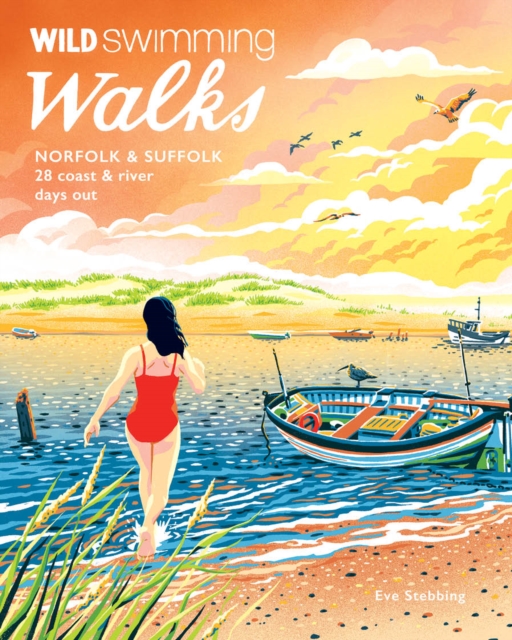 Wild Swimming Walks Norfolk & Suffolk: 28 River and Coastal Days out with a Swim