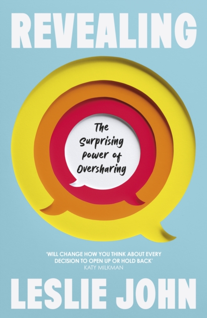 Revealing: The Surprising Power of Oversharing