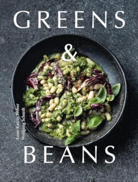 Greens & Beans: Plant-based recipes featuring peas, lentils and beans