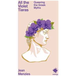 All the Violet Tiaras: Queering the Greek Myths