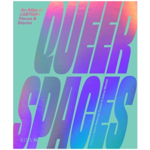 Queer Spaces: An Atlas of LGBTQIA+ Places and Stories