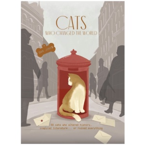 Cats Who Changed the World: 50 cats who altered history, inspired literature... or ruined everything