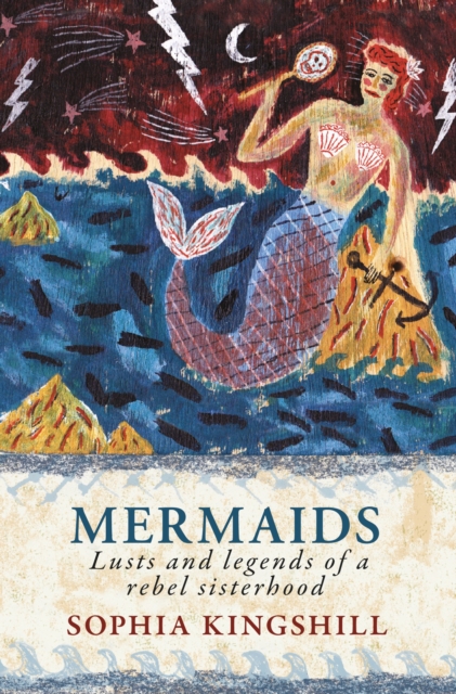 Mermaids: Lusts and Legends of a Rebel Sisterhood