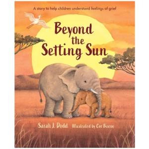 Beyond the Setting Sun: A story to help children understand feelings of grief