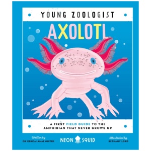 Axolotl (Young Zoologist): A First Field Guide to the Amphibian That Never Grows Up