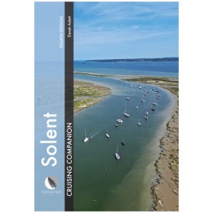 Solent Cruising Companion: A Yachtsman’s Pilot and Cruising Guide to Ports and Harbours from Keyhaven to Chichester