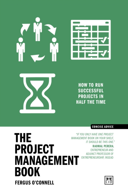 The Project Management Book: 50 ways to run successful projects in half the time
