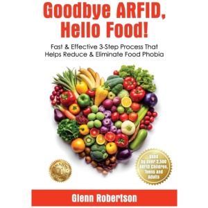 Goodbye ARFID, Hello Food!: Fast & Effective 3-Step Process That Helps Reduce & Eliminate Food Phobia