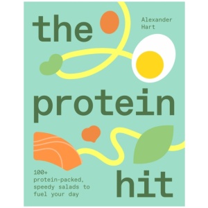 The Protein Hit: 100+ protein-packed, speedy salads to fuel your day