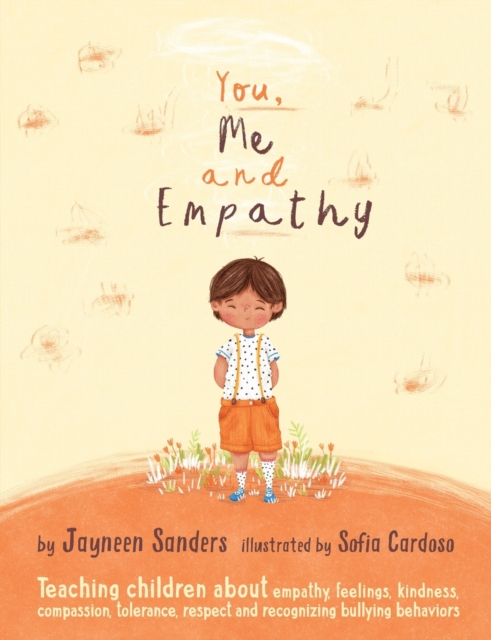 You, Me and Empathy: Teaching children about empathy, feelings, kindness, compassion, tolerance, respect and recognizing bullying behaviors
