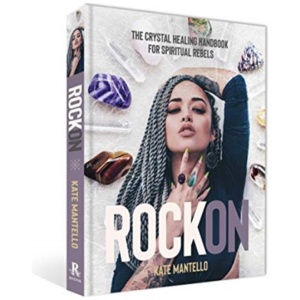 Rock On: The Crystal Healing Handbook for Spiritual Rebels