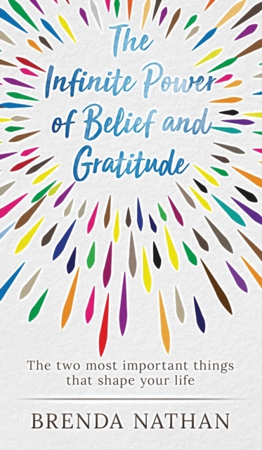 The Infinite Power of Belief and Gratitude: The Two Most Important Things That Shape Your Life