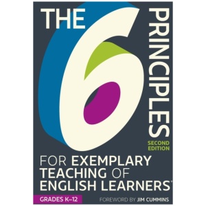 The 6 Principles for Exemplary Teaching of English Learners®: Grades K-12