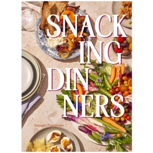 Snacking Dinners: 50+ Recipes for Low-Lift, High-Reward Dinners That Delight
