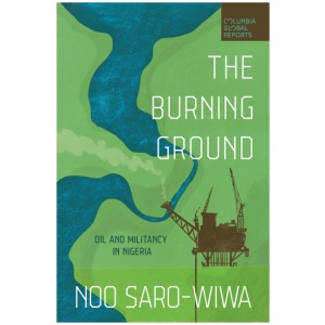 The Burning Ground: Oil and Militancy in Nigeria