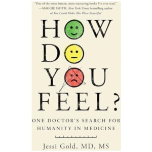 How Do You Feel?: One Doctor's Search for Humanity in Medicine