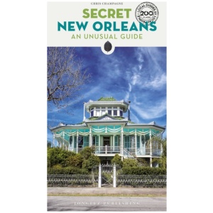 Secret New Orleans Guide: A guide to the unusual and unfamiliar