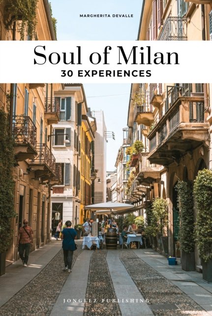 Soul of Milan Guide: 30 unforgettable experiences that capture the soul of Milan