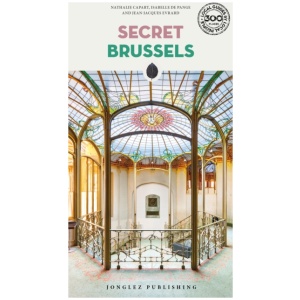 Secret Brussels Guide: A guide to 300 unusual and unfamiliar places