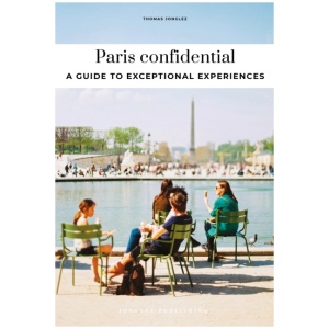 Paris Confidential: Escape the Ordinary: authentic, hand-picked, exceptional experiences