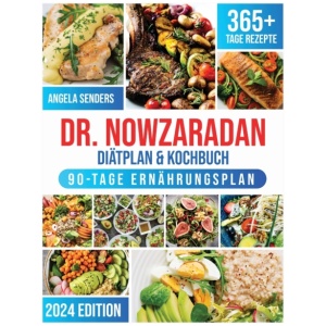 Dr. Nowzaradan Diatplan & Kochbuch: 365+ Tage Kalorienarme, Leckere und Preisgunstige Rezepte. Das ultimative Kochbuch inklusive Ernahrungsratgebern fur jede Jahreszeit und einem 90 Tage Ernahrungsplan