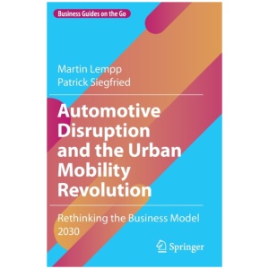 Automotive Disruption and the Urban Mobility Revolution: Rethinking the Business Model 2030